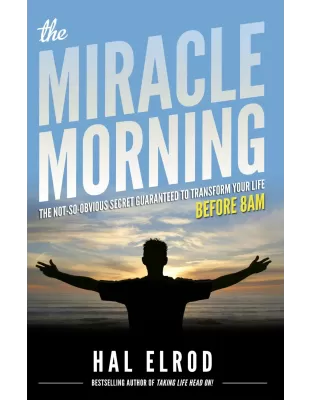 The Miracle Morning: The Not-So-Obvious Secret Guaranteed to Transform Your Life